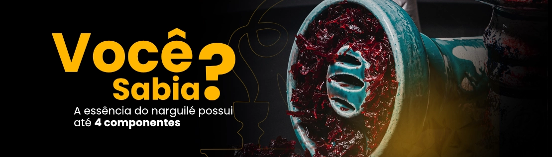 Banner Você sabia: essência de narguile possui 4 componentes